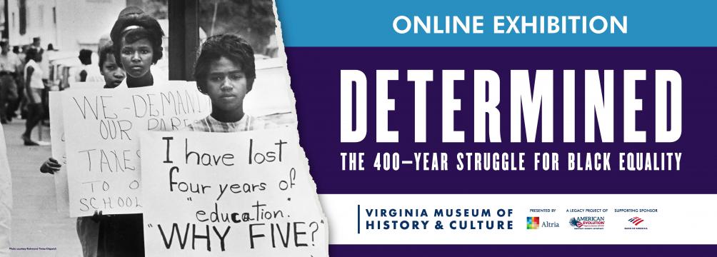 Online Exhibition | Determined: The 400 Year Struggle for Black Equality Online Exhibition | Determined: The 400 Year Struggle for Black Equality