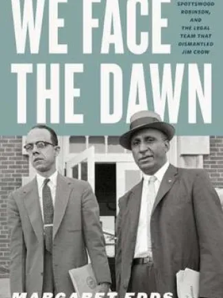 Top: Text - We Face the Dawn:  Oliver Hill, Spottswood Robinson and the Legal Team that Dismantled Jim Crow on a light blue background. Bottom: Black and White image of two black men in suits holding legal documents and folders, one looks at the camera. Text: Margaret Edds