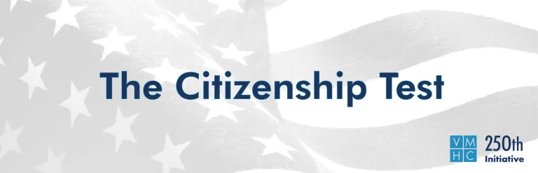 Blue text on gray American flag reads: The Citizenship Test, VMHC 250th Initiative
