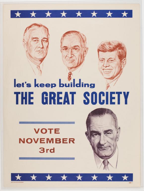 A Democratic Party poster supporting Lyndon B. Johnson, with sketched images of Harry Truman, John F. Kennedey, Lyndon B. Johnson and the text, “let’s keep building THE GREAT SOCIETY / VOTE NOVEMBER 3rd”  