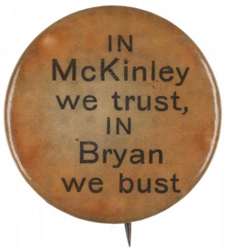 A brown campaign button with the text, “IN McKinley we trust, IN Bryan we bust.” 