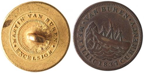 A gold clothing button from the Martin Van Buren campaign and a brass Hard Times Token made for the congressional election of 1838 in response to the Panic of 1837 and resultant depression
