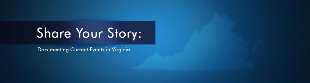 Share Your Story: Documenting Current Events in Virginia
